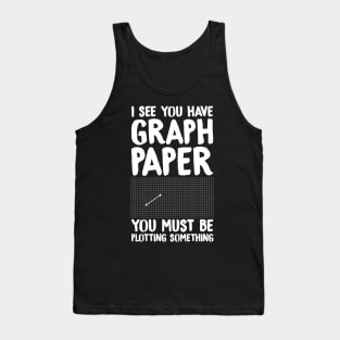 I see you have graph paper you must be plotting something Tank Top